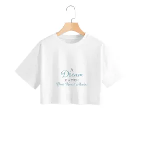 A Dream Is A Wish Your Heart Makes Crop Top