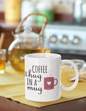 Coffee- A Hug In A Mug