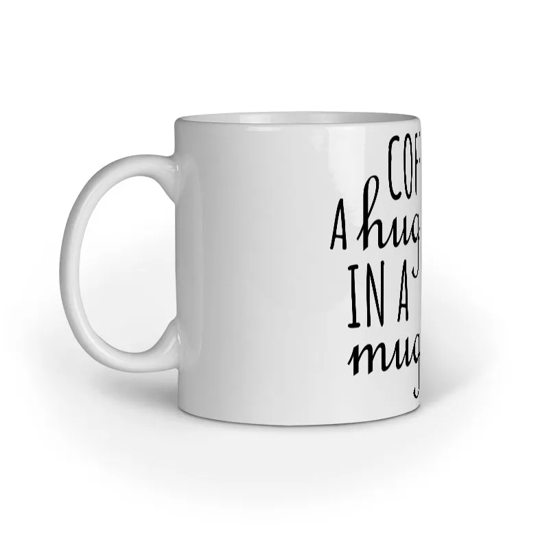 Coffee- A Hug In A Mug